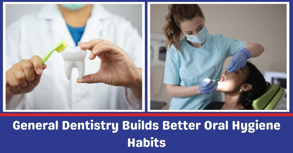 General Dentistry Builds Better Oral Hygiene Habit